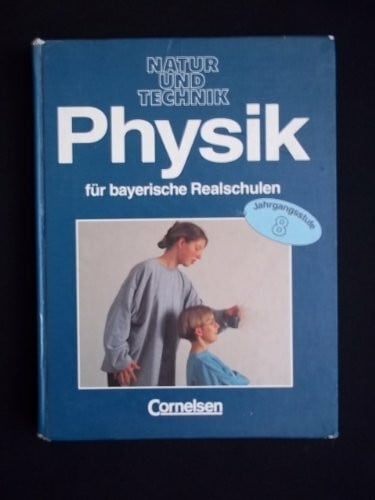 Physik für bayerische Realschulen - Natur und Technik: Physik für bayerische Realschulen, 8. Jahrgangsstufe