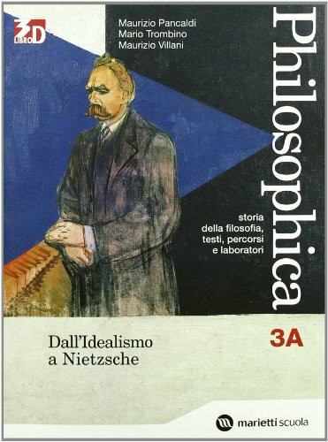 Philosophica. Per le Scuole superiori. Con espansione online. Dall'idealismo a Nietzsche-Da Bergson al dibattito filosofico contemporaneo (Vol. 3)