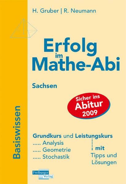 Erfolg im Mathe-Abi 2009 Sachsen Basiswissen: Grundkurs und Leistungskurs. Analysis, Geometrie, Stochastik mit Tipps und Lösungen