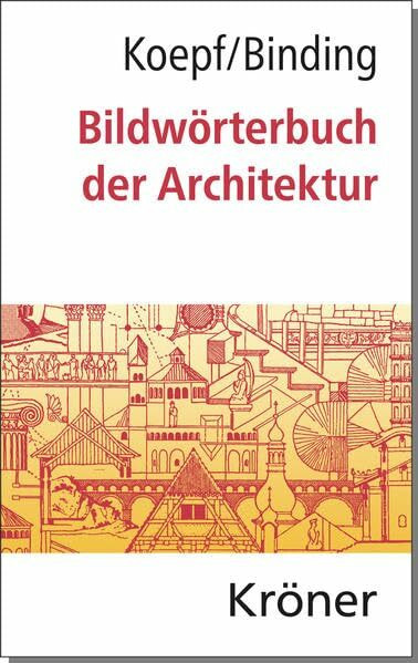 Bildwörterbuch der Architektur: Mit englischem, französischem, italienischem und spanischem Fachglossar: Mit engl., französ., italien. u. span. Fachglossar (Kröners Taschenausgaben (KTA))