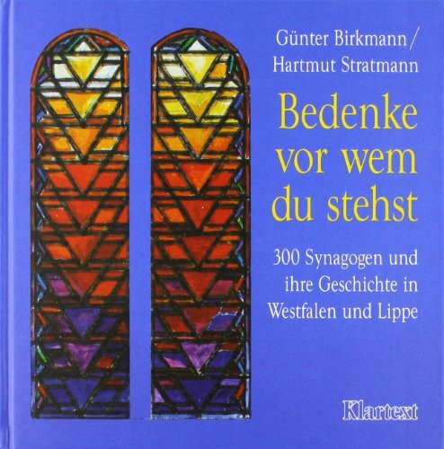 Bedenke vor wem du stehst: 300 Synagogen und ihre Geschichte in Westfalen und Lippe