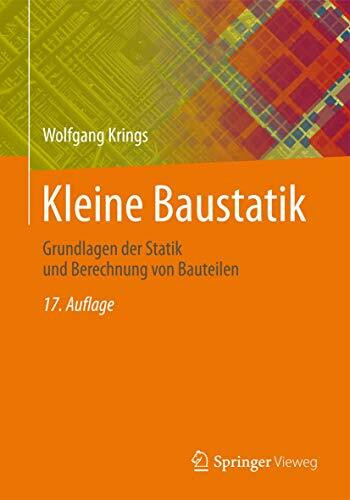 Kleine Baustatik: Grundlagen der Statik und Berechnung von Bauteilen