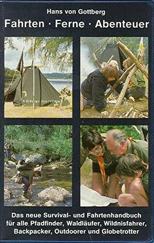 Fahrten - Ferne - Abenteuer. Das neue Survival- und Fahrtenhandbuch für alle Pfadfinder, Waldläufer, Wildnisfahrer, Backpacker, Outdoorer und Globetrotter