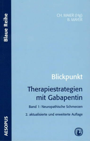 Blickpunkt Therapiestrategien mit Gabapentin: Band 1: Neuropathische Schmerzen (Blaue Reihe)