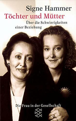 Töchter und Mütter. Über die Schwierigkeiten einer Beziehung. (Die Frau in der Gesellschaft)
