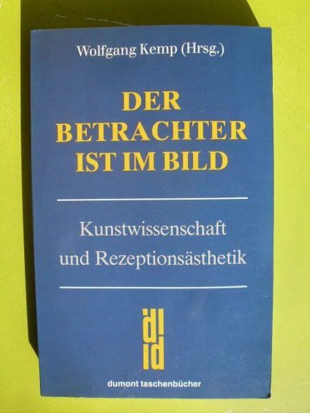 Der Betrachter ist im Bild: Kunstwissenschaft und Rezeptionsästhetik (DUMONT Taschenbücher)