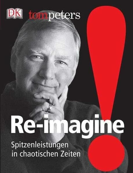 Re-imagine!: Spitzenleistungen in chaotischen Zeiten