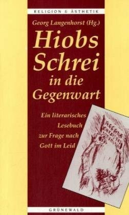 Hiobs Schrei in die Gegenwart: Ein literarisches Lesebuch zur Frage nach Gott im Leid