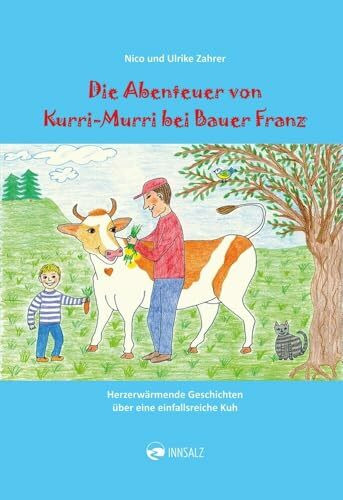 Die Abenteuer von Kurri-Murri bei Bauer Franz: Herzerwärmende Geschichten über eine einfallsreiche Kuh