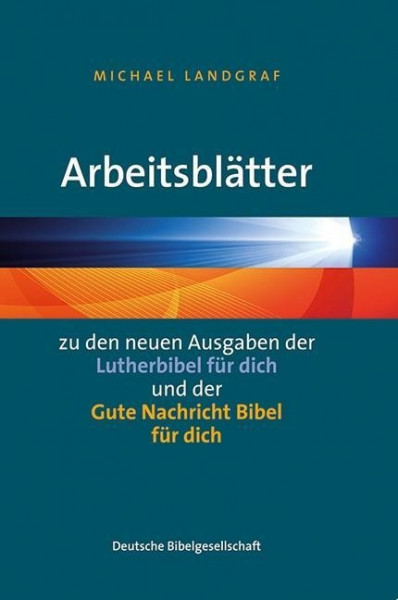 Arbeitsblätter zu den neuen Ausgaben der "Lutherbibel für dich" und der "Gute Nachricht Bibel für dich"