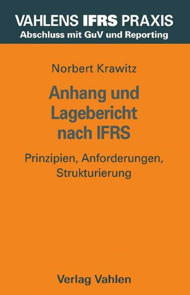 Vahlens IFRS Praxis - Paket B: Anhang und Lagebericht nach IFRS: Prinzipien, Anforderungen, Strukturierung