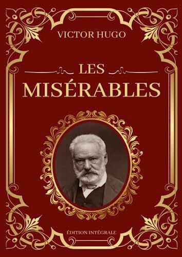 Les Misérables Victor Hugo Édition Intégrale: Tomes 1 à 5 en un seul livre : Fantine, Cosette, Marius, L'idylle rue Plumet et L'épopée rue Saint-Denis, Jean Valjean