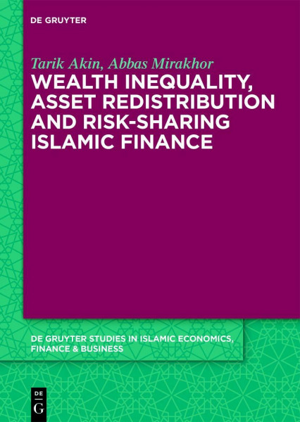 Wealth Inequality, Asset Redistribution and Risk-Sharing Islamic Finance (De Gruyter Studies in Islamic Economics, Finance and Business, 1)