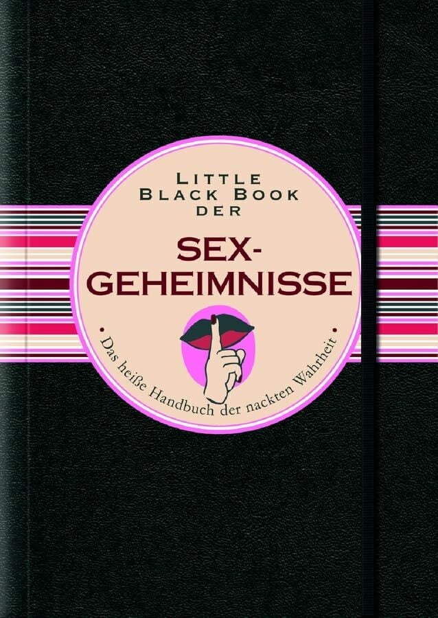 Little Black Book der Sex-Geheimnisse: Das heiße Handbuch der nackten Wahrheit (Little Black Books (deutsche Ausgabe)) Little Black Book der Sex-Geheimnisse: Das heiße Handbuch der nackten Wahrheit (Little Black Books (deutsche Ausgabe))