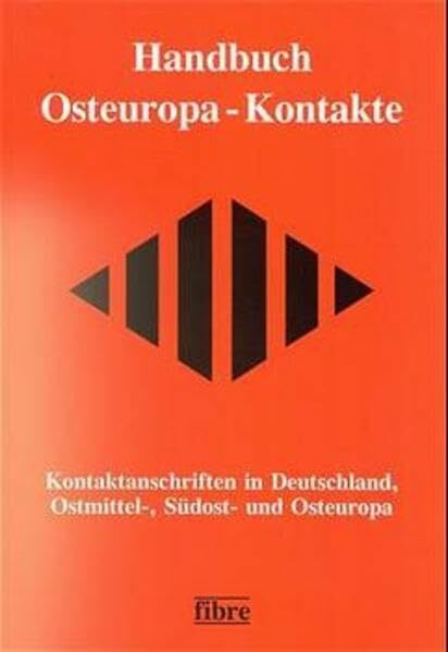 Handbuch Osteuropa-Kontakte: Kontaktanschriften in Deutschland, Ostmittel-, Südost- und Osteuropa
