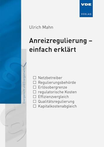 Anreizregulierung - einfach erklärt: Energierecht und Energiemarkt (Bibliothek der Energiewirtschaft)