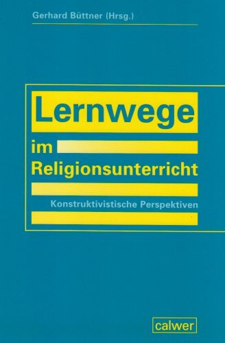 Lernwege im Religionsunterricht: Konstruktivistische Perspektiven