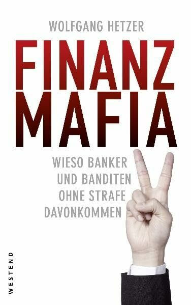 Finanzmafia: Wieso Banker und Banditen ohne Strafe davonkommen: Wie Banker und Banditen unsere Demokratie gefährden