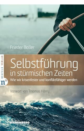 Selbstführung in stürmischen Zeiten: Wie wir krisenfester und konfliktfähiger werden (Edition Bienenberg)