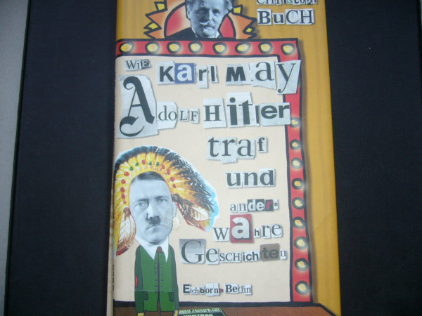Wie Karl May Adolf Hitler traf: Und andere wahre Geschichten