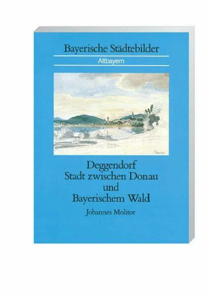 Deggendorf: Stadt zwischen Donau und Bayerischem Wald