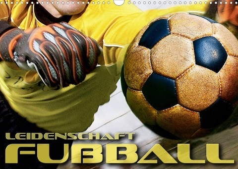 Leidenschaft Fußball (Wandkalender 2022 DIN A3 quer)