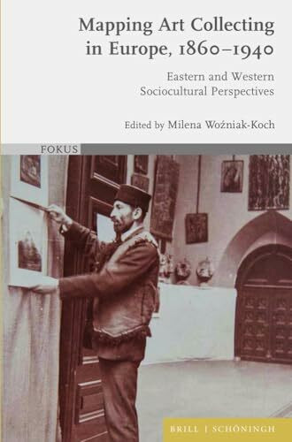 Mapping Art Collecting in Europe, 1860-1940: Eastern and Western Sociocultural Perspectives (FOKUS)