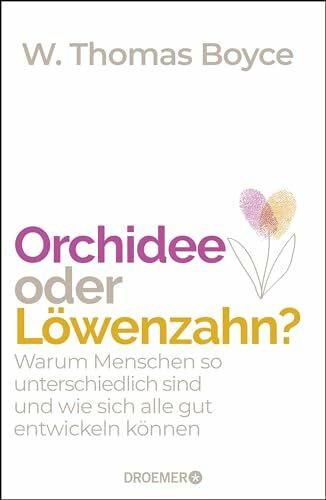 Orchidee oder Löwenzahn?: Warum Menschen so unterschiedlich sind und wie sich alle gut entwickeln können