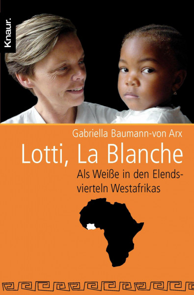 Lotti, La Blanche: Als Weiße in den Elendsvierteln Westafrikas