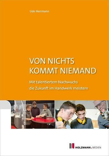 Von nichts kommt niemand: Mit talentiertem Nachwuchs die Zukunft im Handwerk meistern