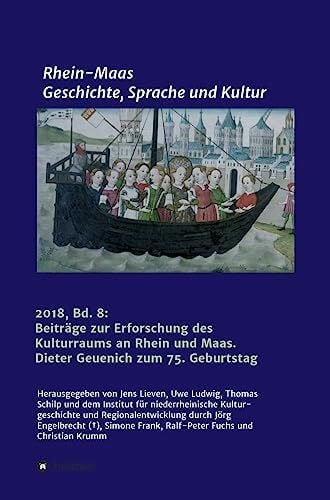 Rhein-Maas. Geschichte, Sprache und Kultur: Beiträge zur Erforschung des Kulturraums an Rhein und Maas. Dieter Geuenich zum 75. Geburtstag