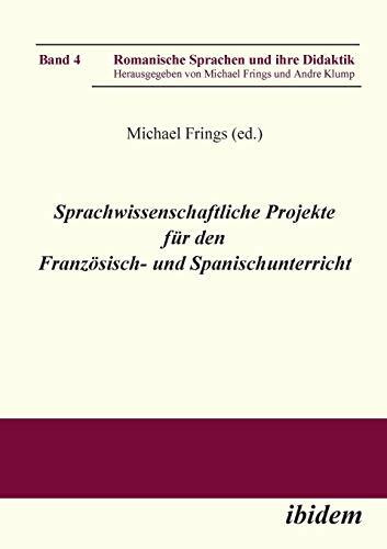 Sprachwissenschaftliche Projekte für den Französisch- und Spanischunterricht (Romanische Sprachen und ihre Didaktik, Band 4)