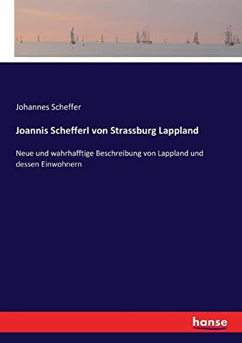 Joannis SchefferI von Strassburg Lappland: Neue und wahrhafftige Beschreibung von Lappland und dessen Einwohnern