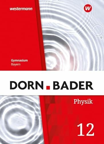 Dorn / Bader Physik SII - Ausgabe 2023 Bayern: Schulbuch 12: Sekundarstufe 2 - Ausgabe 2023 Dorn / Bader Physik SII - Ausgabe 2023 Bayern: Schulbuch 12: Sekundarstufe 2 - Ausgabe 2023