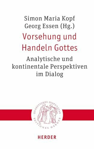 Vorsehung und Handeln Gottes: Analytische und kontinentale Perspektiven im Dialog (Quaestiones disputatae)