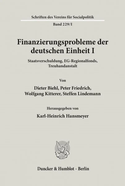 Finanzierungsprobleme der deutschen Einheit I.: Staatsverschuldung, EG-Regionalfonds, Treuhandanstalt. (Schriften des Vereins für Socialpolitik)