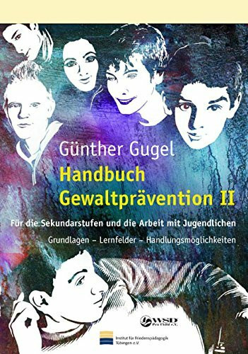 Handbuch Gewaltprävention II: Für die Sekundarstufen und die Arbeit mit Jugendlichen. Grundlagen - Lernfelder - Handlungsmöglichkeiten.