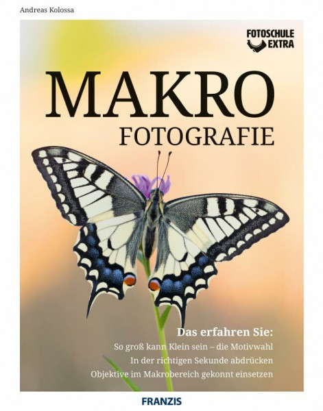 Fotoschule extra - Makrofotografie: Das erfahren Sie: So groß kann Klein sein - die Motivwahl. In der richtigen Sekunde abdrücken. Objektive im Makrobereich gekonnt einsetzen