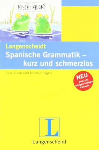 Langenscheidt Spanische Grammatik - kurz und schmerzlos: Zum Üben und Nachschlagen