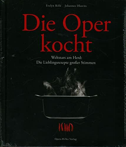 Die Oper kocht: Weltstars am Herd: Die Lieblingsrezepte großer Stimmen