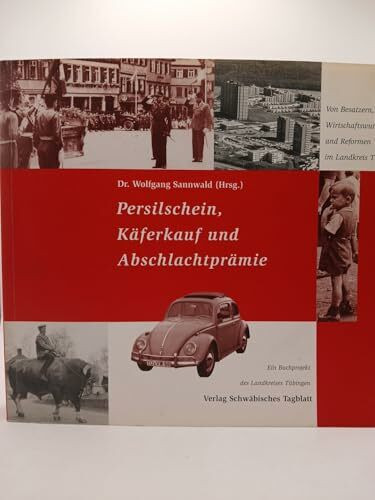 Persilschein, Käferkauf und Abschlachtprämie: Von Besatzern, Wirtschaftswunder und Reformen im Landkreis Tübingen