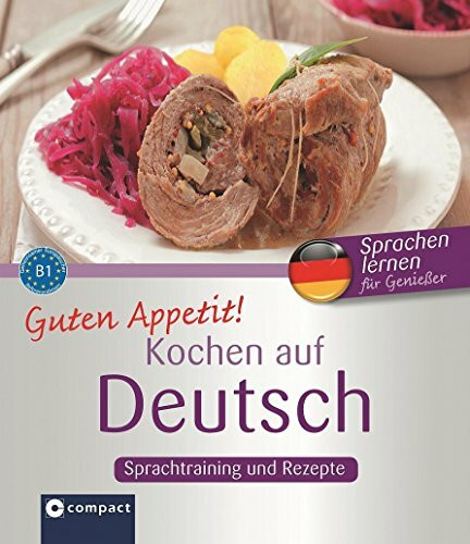 Guten Appetit! - Kochen auf Deutsch: Rezepte und Sprachtraining für Deutsch als Fremdsprache (DaF) - Niveau B1