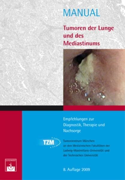 Tumoren der Lunge und des Mediastinums: Empfehlungen zur Diagnostik, Therapie und Nachsorge (Manuale Tumorzentrum München) Tumoren der Lunge und des Mediastinums: Empfehlungen zur Diagnostik, Therapie und Nachsorge (Manuale Tumorzentrum München)