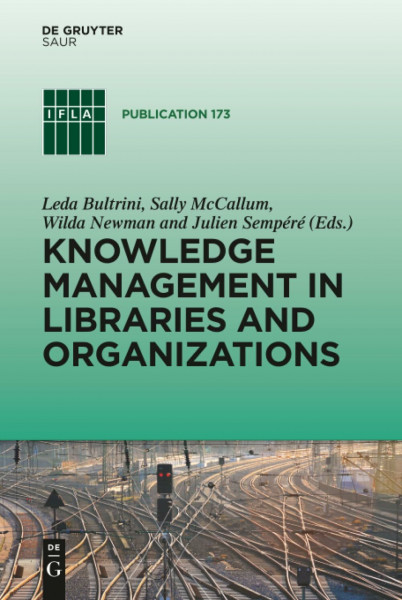 Knowledge Management in Libraries and Organizations: Theory, Techniques and Case Studies (IFLA Publications, 173, Band 173)