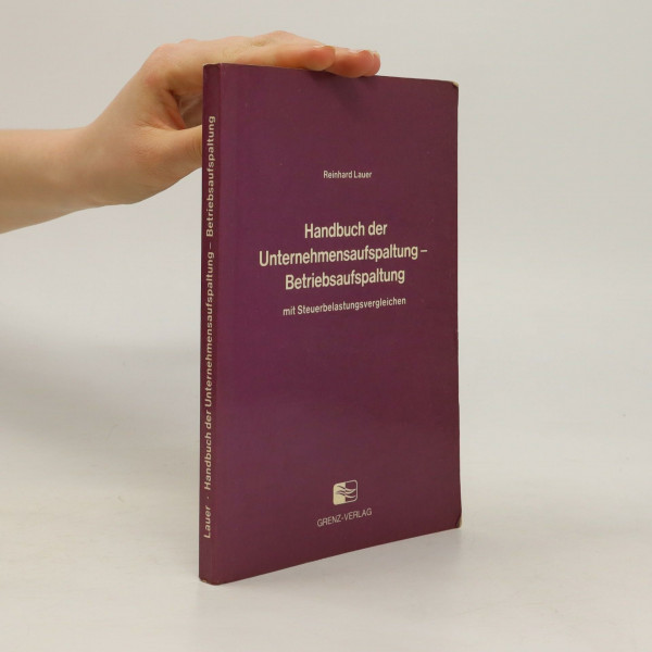 Handbuch der Unternehmensaufspaltung. Betriebsaufspaltung mit Steuerbelastungsvergleichen