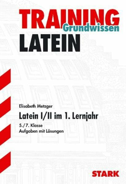 STARK Training Grundwissen Latein I/II im 1. Lernjahr: Aufgaben und Lösungen (STARK-Verlag - Training)