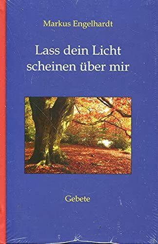 Lass dein Licht scheinen über mir: Gebete