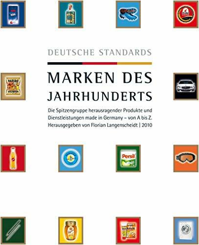 Deutsche Standards - Marken des Jahrhunderts: Die Königsklasse deutscher Produkte und Dienstleistungen in Wort und Bild - von Aspirin bis Zeiss.