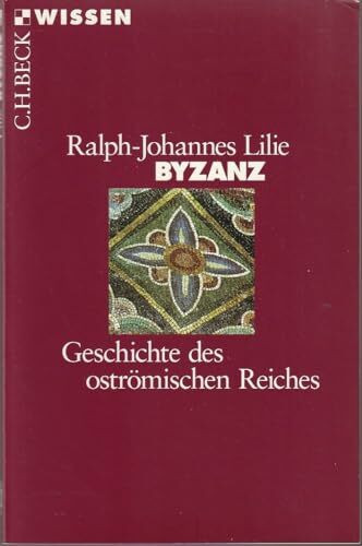 Byzanz: Geschichte des oströmischen Reiches 326-1453 (C.H.BECK Wissen)