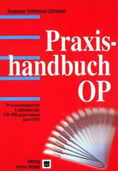 Praxishandbuch OP: Praxisorientierter Leitfaden für OP-Pflegepersonen und OTA